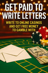 Title: Get Paid to Write Letters:Write to Online Casinos and Get Free Money to Gamble With, Author: Blake Mathews
