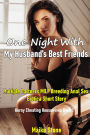 One Night With My Husband's Best Friends (Multiple Partners MILF Breeding Anal Sex Erotica Short Story)