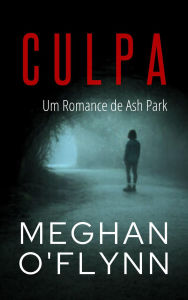 Title: Culpa: Um Romance de Ash Park (Ash Park (Portuguese), #3), Author: Meghan O'Flynn