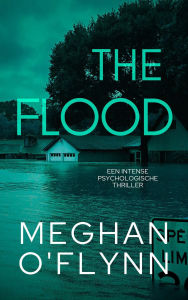 Title: The Flood: Een Intense Psychologische Thriller, Author: Meghan O'Flynn