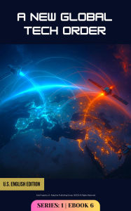 Title: A New World Order: How Many Are Redrawing the Global Technology Map (AC-Series-1, #6), Author: Adaptive Publishing Group