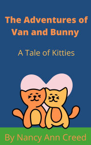 Title: The Adventures of Van and Bunny: A Tale of Two Kittes (The Creeds, #5), Author: Nancy Ann Creed
