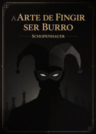 Title: A Arte de Fingir ser Burro (Schopenhauer), Author: Estrela Quântica