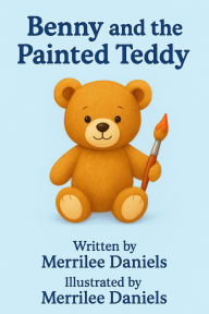 Title: Benny and the Painted Teddy (Benny's Daycare Adventures, #1), Author: Merrilee Daniels