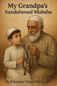 Title: My Grandpa's Sandalwood Misbaha, Author: Eskinder Yimer Haylu