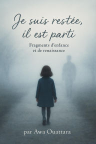 Title: Je suis restée, il est parti, Author: Awa Ouattara