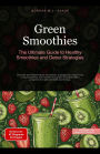 Green Smoothies: The Ultimate Guide to Healthy Smoothies and Detox Strategies (Smoothie (EN), #1)