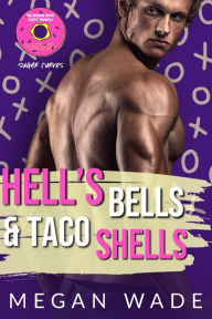 Title: Hells Bells & Taco Shells (Sugar Curves, #6), Author: Megan Wade