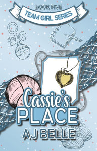 Title: Cassie's Place: Team Girl, Book 5 (Team Girl, #5), Author: AJ Belle