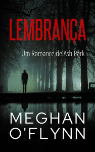 Title: Lembrança: Um Romance de Ash Park (Ash Park (Portuguese), #7), Author: Meghan O'Flynn