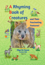 Title: A Rhyming Book of Creatures and Their Fascinating Features!, Author: Olga De Sousa
