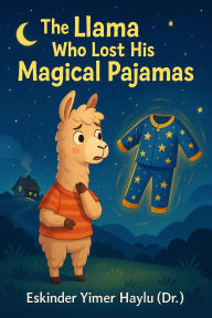 Title: The Llama Who Lost His Enchanted Pajamas, Author: Eskinder Yimer Haylu