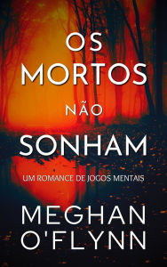 Title: Os Mortos Não Sonham (Jogos Mentais, #1), Author: Meghan O'Flynn