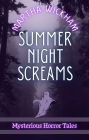 Summer Night Screams: Mysterious Horror Tales (Summer Screams, #2)
