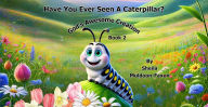 Title: Have You Ever Seen A Caterpillar? (God's Awesome Creation, #2), Author: Sheila Muldoon-Faxon