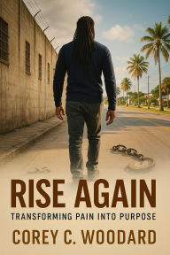 Title: Rise Again, Author: Corey C. Woodard