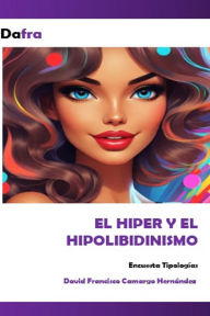 Title: EL Hiper y el Hipolibidinismo, Author: DAVID FRANCISCO CAMARGO HERNÁNDEZ