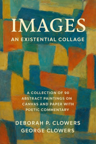 Title: Images: An Existential Collage, Author: Deborah P. Clowers