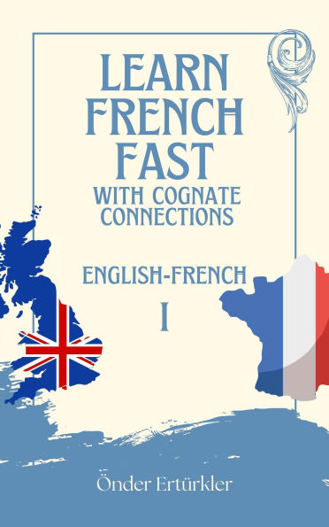 Cognate Connections ENGLISH AND FRENCH COGNATES AND SENTENCE EXAMPLES FOR LANGUAGE LEARNERS (Cognate Connections ENGLISH AND FRENCH COGNATES, #1)