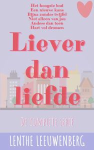 Title: Liever dan liefde - de complete serie, Author: Lenthe Leeuwenberg