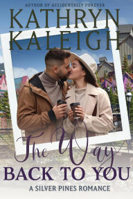Free downloads of old books The Way Back to You (Silver Pines Romances) by Kathryn Kaleigh CHM (English literature) 9798349333491