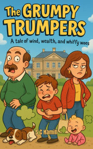 Title: The Grumpy Trumpers. A tale of wind, wealth, and whiffy woes., Author: S C Hamill