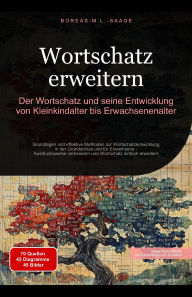 Title: Wortschatz erweitern: Der Wortschatz und seine Entwicklung von Kleinkindalter bis Erwachsenenalter, Author: Boreas De. M. L. Saage
