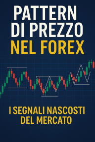 Title: Pattern di Prezzo nel Forex I Segnali Nascosti del Mercato, Author: alberto sassetti