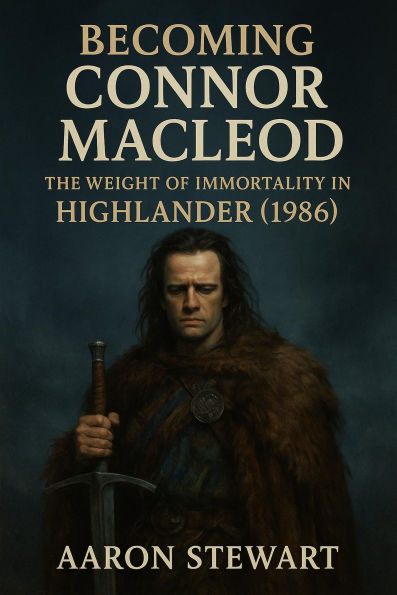 Becoming Connor MacLeod: The Weight of Immortality in Highlander (1986)