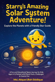 Title: Starry's Amazing Solar System Adventure!, Author: Md Atique Ullah Siddique