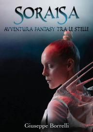 Title: Soraisa: Avventura fantasy tra le stelle, Author: Giuseppe Borrelli