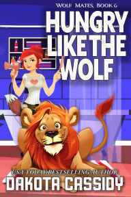 Title: Hungry Like The Wolf (Wolf Mates, #6), Author: Dakota Cassidy