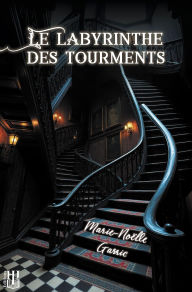 Title: Le labyrinthe des tourments, Author: Marie-Noëlle Garric