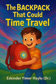 Title: The Backpack That Could Time Travel, Author: Eskinder Yimer Haylu