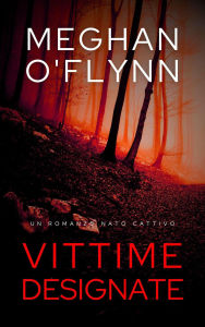 Title: Vittime Designate: Un Romanzo Nato Cattivo, Author: Meghan O'Flynn