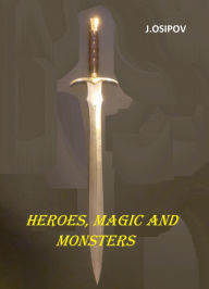 Title: Heroes, Magic and Monsters (HEROES, MAGIC and MONSTERS., #1), Author: J.Osipov
