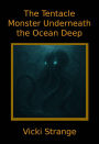 The Tentacle Monster Underneath the Ocean Deep (Tentacle Erotica XXX, #1)