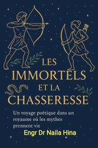Title: Les Immortels et la Chasseresse, Author: Naila Hina