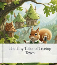 Title: The Tiny Tailor of Treetop Town, Author: Imed ilahy