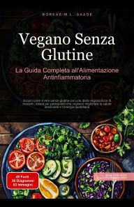 Title: Vegano Senza Glutine: La Guida Completa all'Alimentazione Antinfiammatoria, Author: Boreas It. M. L. Saage