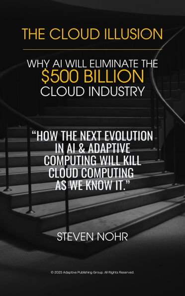 The Cloud Illusion: How AI & Adaptive Computing Will Eliminate Cloud Computing
