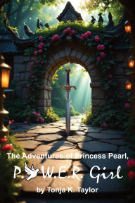 Title: The Adventures of Princess Pearl, P.O.W.E.R. Girl!, Author: Tonja K. Taylor