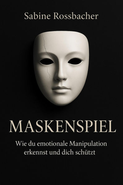 Maskenspiel - Wie du emotionale Manipulation erkennst und dich schützt