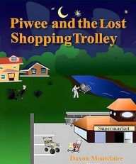 Title: Piwee and the Lost Shopping Trolley, Author: Daxon Montclaire