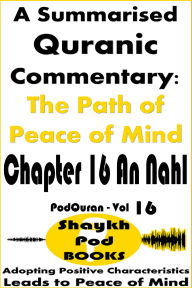 Title: A Summarised Quranic Commentary: The Path of Peace of Mind - Chapter 16 An Nahl, Author: ShaykhPod Books