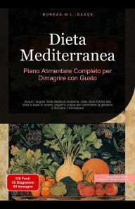 Title: Dieta Mediterranea: Piano Alimentare Completo per Dimagrire con Gusto, Author: Boreas It. M. L. Saage
