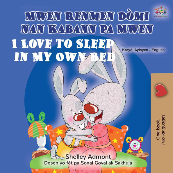 Mwen Renmen Dòmi nan Pwòp Kabann Mwen I Love to Sleep in My Own Bed (Haitian Creole English Bilingual Collection)