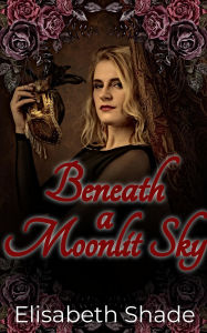 Title: Beneath a Moonlit Sky, Author: Elisabeth Shade