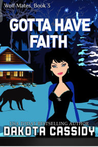 Title: Gotta Have Faith (Wolf Mates, #3), Author: Dakota Cassidy