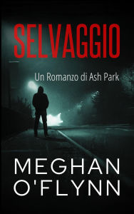 Title: Selvaggio: Un Romanzo di Ash Park (Ash Park (Italian), #11), Author: Meghan O'Flynn